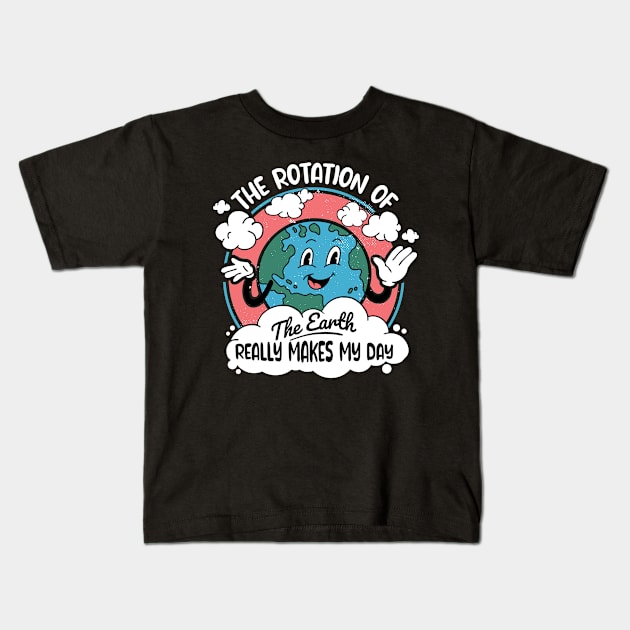 Science Teacher - Funny Earth's Rotation Makes My Day Kids T-Shirt by Graphic Duster